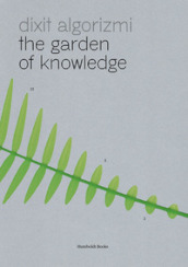 Dixit Algorizmi. The garden of knowledge. Ediz. illustrata