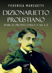 Dizionarietto proustiano. Marcel Proust, dalla A alla Z