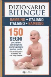 Dizionario bilingue bambino-italiano, italiano-bambino. 150 segni per parlare con loro prima che loro possano parlare con te