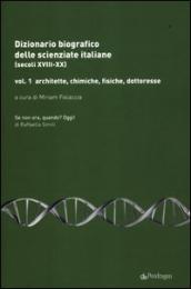 Dizionario biografico delle scienziate italiane (secoli XVIII-XX). 1.Architette, chimiche, fisiche, dottoresse