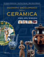 Dizionario enciclopedico della ceramica. Storia, arte, tecnologia. 1: ABC