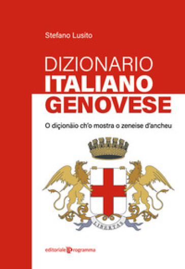 Dizionario genovese-italiano. O diçionaio ch'o mostra o zeneise d'ancheu -  Stefano Lusito - Libro - Mondadori Store