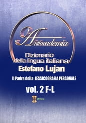 Dizionario della lingua italiana Antiacademia Vol. 2 F-L