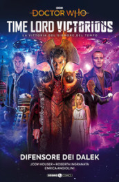 Doctor Who: Time lord victorious. La vittoria del signore del tempo. 10: Difensore dei Dalek