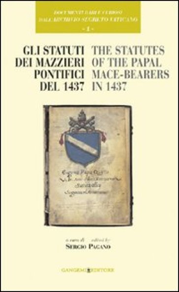 Documenti rari e curiosi dell'Archivio Segreto Vaticano. 1: Gli statuti dei mazzieri pontifici del 1437-The statutes of the papal mace-bearers in 1437