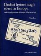 Dodici lezioni sugli ebrei in Europa. Dall emancipazione alle soglie dello sterminio