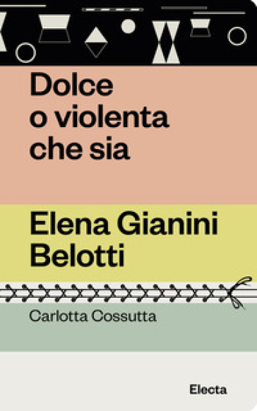 Dolce o violenta che sia. Elena Gianini Belotti