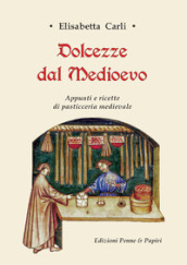 Dolcezze dal Medioevo. Appunti e ricette di pasticceria medievale