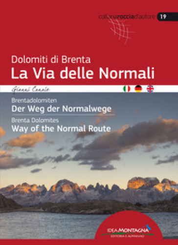 Dolomiti di Brenta la Via delle Normali-Brentadolomiten Der Weg Der Normalwege-Brenta Dolomites Way of the Normal Route. Ediz. multilingue