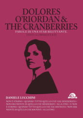 Dolores O Riordan & the Cranberries. Parole di una star riluttante. Testi commentati