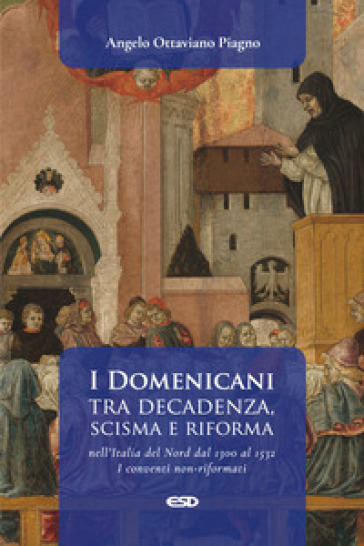 I Domenicani tra decadenza, scisma e riforma nell'Italia del Nord dal 1300 al 1532. I conventi non-riformati. 1.
