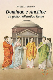 Dominae e Ancillae: un giallo nell antica Roma