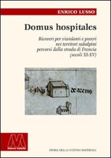 Domus hospitales. Ricoveri per viandanti e poveri nei territori subalpini percorsi dalla strada di Francia (secoli XI-XV)