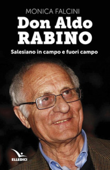 Don Aldo Rabino. Salesiano in campo e fuori campo