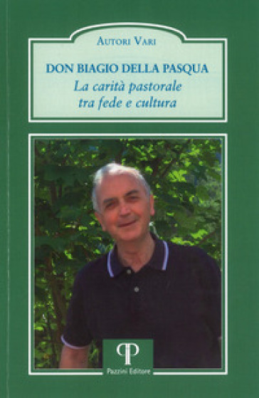 Don Biagio Della Pasqua. La carità pastorale tra fede e cultura