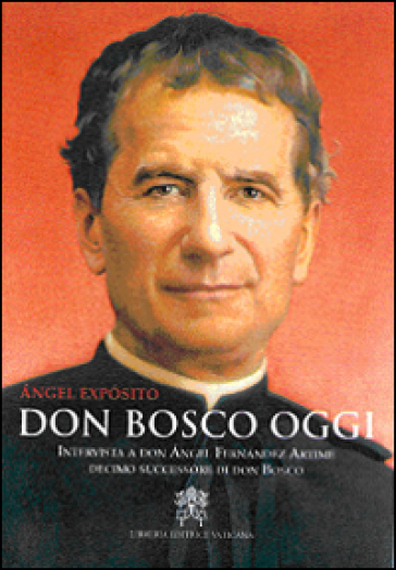 Don Bosco oggi. Intervista a don Angel Fernandez Artime, decimo successore di don Bosco