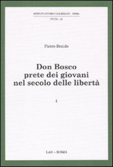 Don Bosco prete dei giovani nel secolo delle libertà. 1.