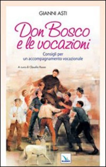 Don Bosco e le vocazioni. Consigli per un accompagnamento vocazionale