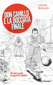 Don Camillo e la bocciata finale. 35 racconti ai giorni nostri