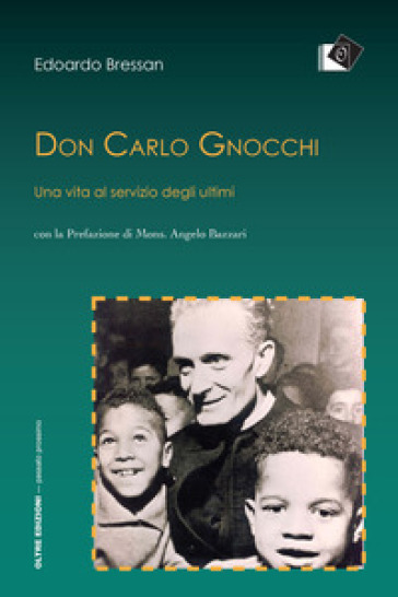 Don Carlo Gnocchi. Una vita al servizio degli ultimi