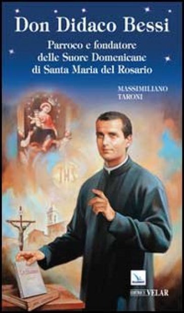 Don Didaco Bessi. Parroco e fondatore delle Suore Domenicane di Santa Maria del Rosario
