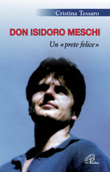 Don Isidoro Meschi. Un prete felice
