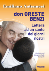 Don Oreste Benzi. Lettera ad un santo dei giorni nostri