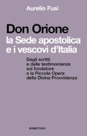 Don Orione, la sede apostolica e i vescovi d Italia. Dagli scritti e dalle testimonianze sul fondatore e la Piccola Opera della Divina Provvidenza