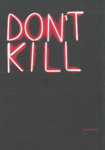 Don't kill. Catalogo della mostra (Milano, 31 maggio-31 agosto 2017). Ediz. inglese e italiana
