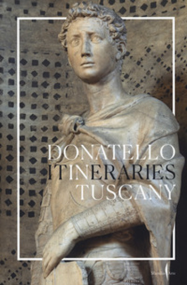 Donatello in Tuscany. Itineraries. Ediz. illustrata