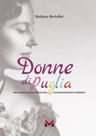 Donne di Puglia. Dalla rivoluzione napoletana all'emancipazione femminile