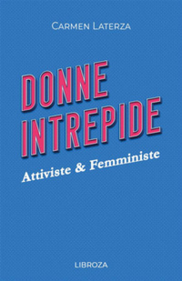 Donne intrepide. 4: Attiviste & Femministe