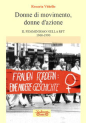 Donne di movimento, donne d azione. Il femminismo nella RFT 1968-1990