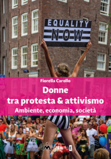 Donne tra protesta &amp; attivismo. Ambiente, economia, società