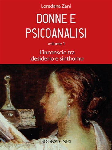 Donne e psicoanalisi. Volume 1. L'inconscio tra desiderio e sinthomo