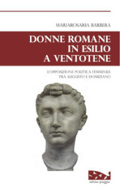 Donne romane in esilio a Ventotene. L opposizione politica femminile tra Augusto e Domiziano