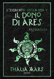 Il Dono di Ares(L Esercito degli Dei #5): #Atharsìa
