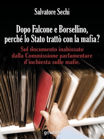 Dopo Falcone e Borsellino, perché lo Stato trattò con la mafia?