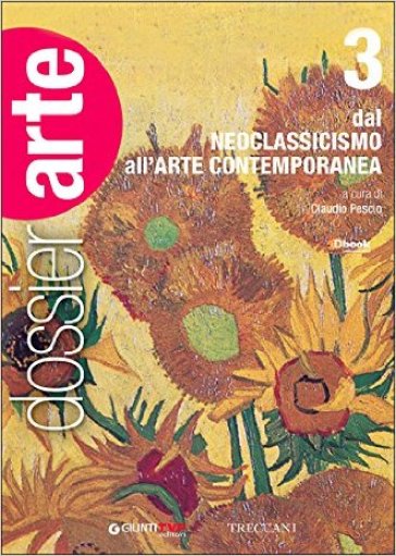 Dossier arte. Per le Scuole superiori. Con e-book. Con espansione online. 3: Dal Neoclassicismo all'arte contemporanea