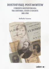 Dostoevskij post-mortem. L eredità dostoevskiana tra editoria, stato e società (1881-1910)