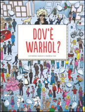 Dov è Warhol? Ediz. illustrata
