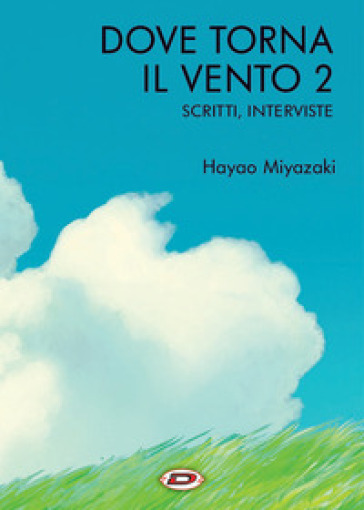 Dove torna il vento. 2: Scritti, interviste - Hayao Miyazaki - Libro -  Mondadori Store