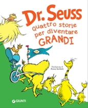 Dr. Seuss. Quattro storie per diventare grandi