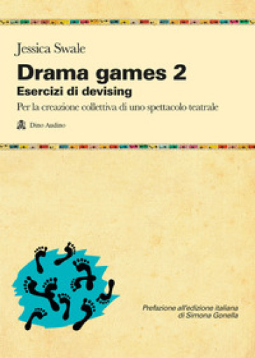 Drama games. Esercizi di devising. Per la creazione collettiva di uno spettacolo teatrale. 2.