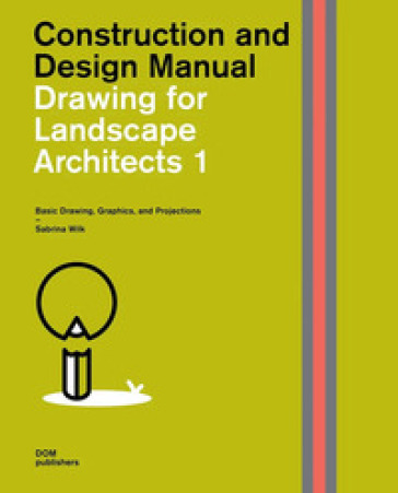 Drawing for landscape architects. Construction and design manual. 1: Basic drawing, graphics, and projections