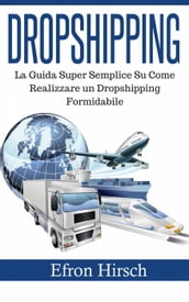 Dropshipping: La Guida Super Semplice Su Come Realizzare un Dropshipping Formidabile