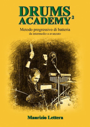 Drums Academy². Metodo progressivo di batteria. Da intermedio a avanzato