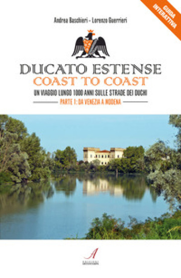 Ducato Estense. Coast to coast. Un viaggio lungo 1000 anni sulle strade dei duchi. 1: Da Venezia a Modena
