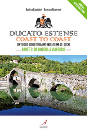 Ducato Estense. Coast to coast. Un viaggio lungo 1000 anni sulle strade dei duchi. 2: Da Modena a Viareggio