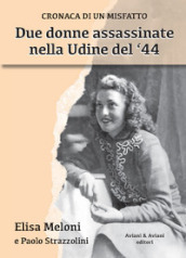 Due donne assassinate nella Udine del `44. Cronaca di un misfatto